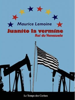« Juanito la vermine, roi du Venezuela » — Maurice LEMOINE, Thierry DERONNE